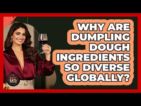 Why Are Dumpling Dough Ingredients So Diverse Globally? - Best Eats Worldwide