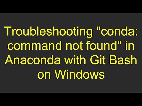 Troubleshooting "conda: command not found" in Anaconda with Git Bash on Windows