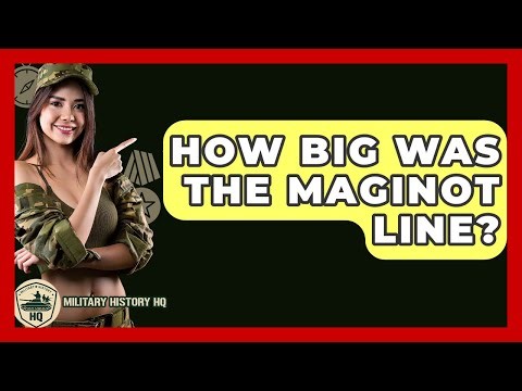 How Big Was The Maginot Line? - Military History HQ