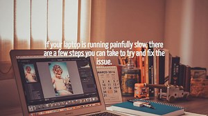 How To Fix A Slow Laptop