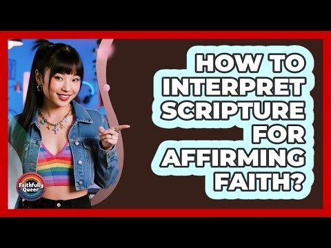 How To Interpret Scripture For Affirming Faith?