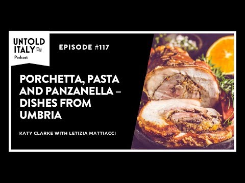 Porchetta, Pasta and Panzanella - Dishes from Umbria | Untold Italy travel podcast Ep 117