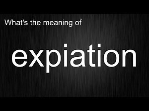 What's the meaning of "expiation", How to pronounce expiation?