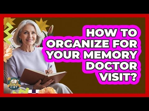 How To Organize For Your Memory Doctor Visit?