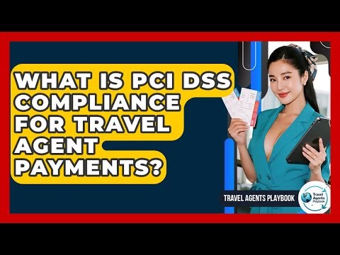 What Is PCI DSS Compliance For Travel Agent Payments? - Travel Agents Playbook