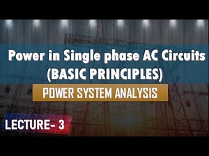 Lecture 3(A) | Power in Single phase AC Circuits | Basic Principles of Power System Analysis
