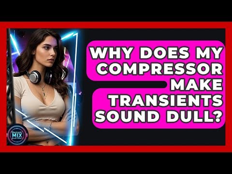 Why Does My Compressor Make Transients Sound Dull? - Electronic Mix Masters