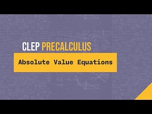 Absolute Value Equations (CLEP Precalculus T1 #43)