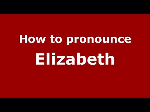 How to pronounce Elizabeth (English/UK) - PronounceNames.com