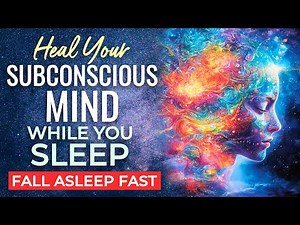 Heal Your SUBCONSCIOUS Mind While You SLEEP | Restore, Reprogram & Transform. DEEP Emotional Healing