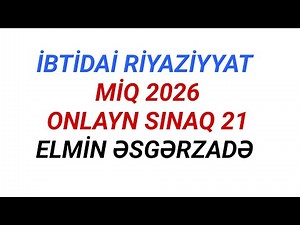 MİQ 2026 | İBTİDAİ RİYAZİYYAT | ONLAYN SINAQ 21 | ELMİN ƏSGƏRZADƏ #miq #sertifikasiya