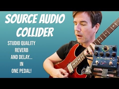 INCREDIBLE REVERB AND DELAY in 1 PEDAL! SOURCE AUDIO COLLIDER