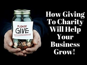 How Giving To Charity Will Help Your Business Grow!