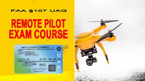 FAA 107 UAG Remote Pilot Certification - The Drone Professor