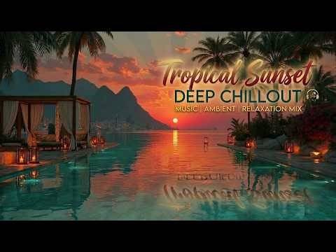 🌴 Ibiza Luxury Chillout Mix 2026 | Tropical Sunset Deep Vibes | Balearic Golden Hour Lounge