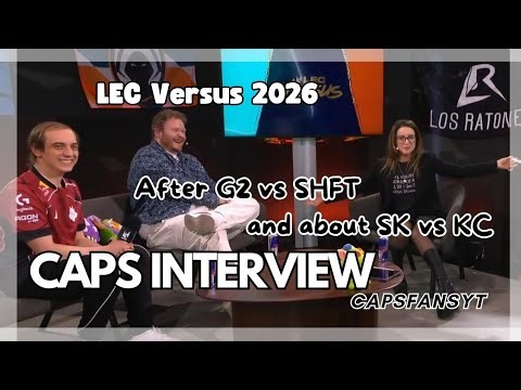 Caps interview after G2 vs SHFT and about SK vs KC - Lec Versus 2026
