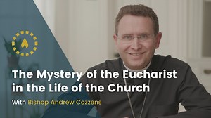 The Mystery of the Eucharist in the Life of the Church with Bshp. Andrew Cozzens - Formed