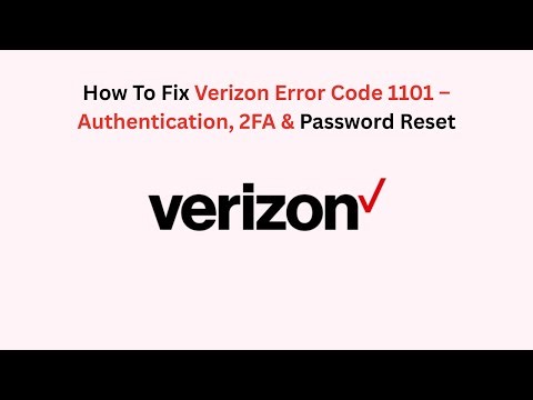 How To Fix Verizon Error Code 1101 – Authentication, 2FA & Password Reset