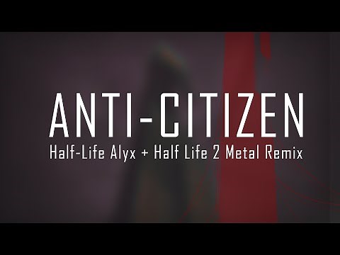 Anti-Citizen - Half-Life: Alyx Metal Remix (feat. Manuel Hirner)