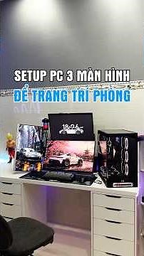 Setup PC 3 màn hình để decor phòng đẹp #maytinhchoigame #pcsetup #gamingsetup #desksetup #maianhpc