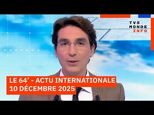 Le 64' - L'actualité internationale du mercredi 10 décembre 2025 - TV5MONDE
