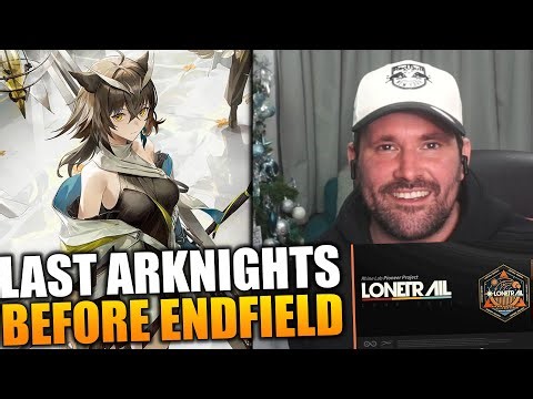 Arknights: Last Stream Before Endfields Launch - Lone Trail Time...