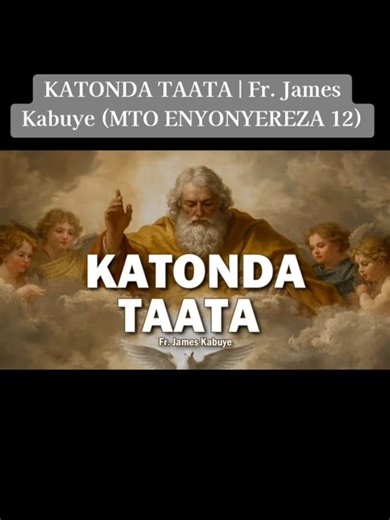KATONDA TAATA | Fr. James Kabuye (MTO ENYONYEREZA 12) #fypシ #foryou @MTO Songs @BOND BYFAITH🤝🙏 @BOND BYFAITH🤝🙏 @BOND BYFAITH🤝🙏