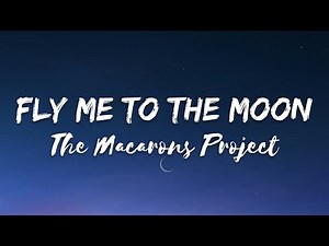 The Macarons Project - Fly Me To The Moon (Lyrics)