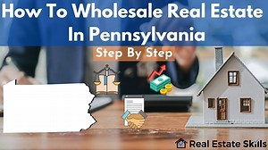 How To Wholesale Real Estate In Pennsylvania: Step-By-Step (2026)