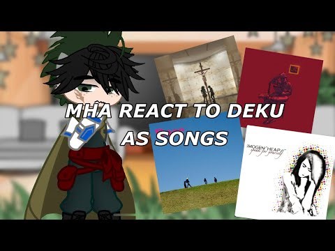 MHA reacts to Deku as different songs || read desc for TWs and credits !! ||