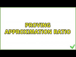 Proving approximation ratio