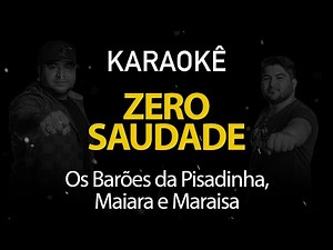 Zero Saudade - Os Barões da Pisadinha, Maiara e Maraísa (Karaokê Version)