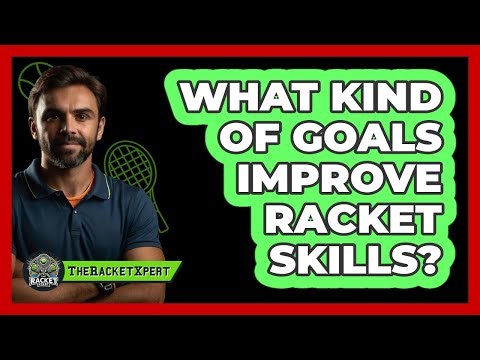 What Kind Of Goals Improve Racket Skills?