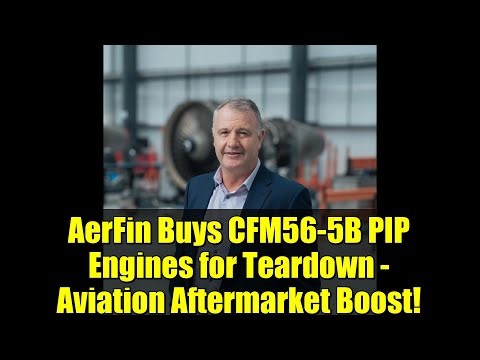 AerFin Buys CFM56-5B PIP Engines for Teardown - Aviation Aftermarket Boost!