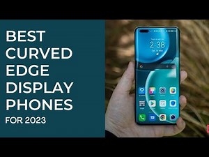 Top 5 Best Curved Display Phones 2022 - 2023