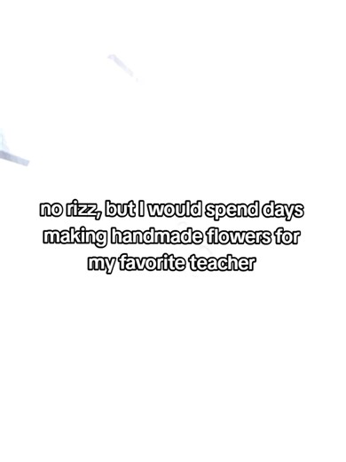 Handmade Flowers for My Favorite Teacher