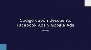 Código cupón descuento Facebook Ads y Google Ads (+175)