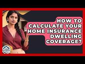 How To Calculate Your Home Insurance Dwelling Coverage? - Your Home Insurance Guide