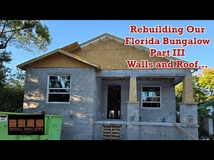Rebuilding Our Florida Bungalow Part III - Walls and Roof