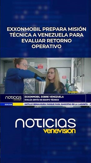 ExxonMobil is preparing a technical mission to Venezuela to assess its return to operations.