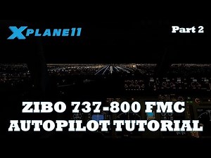X-Plane 11 | Zibo 737-800 FMC / Autopilot Tutorial Part 2