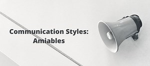 People Skills at Work- Communication Styles: Amiables