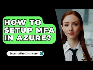 How To Setup MFA In Azure? - SecurityFirstCorp.com
