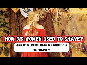 How did women used to shave? The difficult lives of women in medieval times.