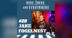 Ep. 28 - Jake Fogelnest (Pt. 2) | Here, There, and Everywhere: A Beatles Podcast