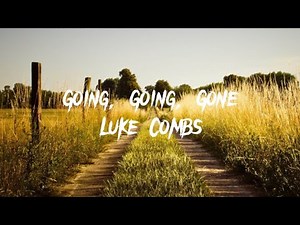 Luke Combs - Going, Going, Gone (Lyrics)￼
