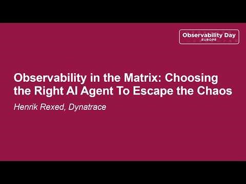 Observability in the Matrix: Choosing the Right AI Agent To Escape the Chaos - Henrik Rexed