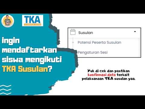 Cara Mendaftarkan Peserta Didik Mengikuti TKA Susulan di Web TKA Terbaru