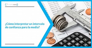¿Para qué sirve y cómo calcular el intervalo de confianza?