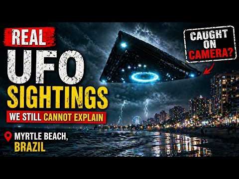 Real UFO Sightings We Still Cannot Explain | Myrtle Beach, Brazil